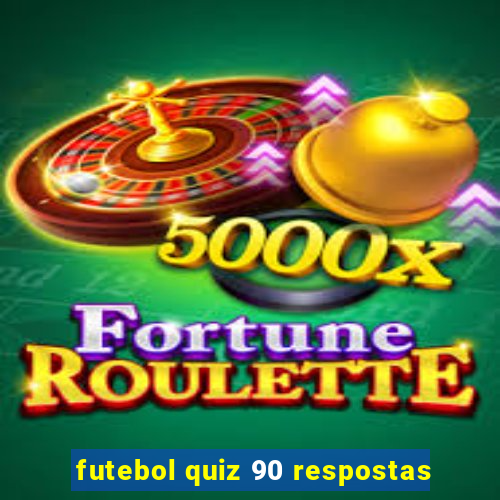 futebol quiz 90 respostas